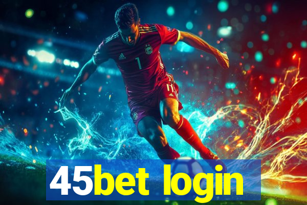 45bet login